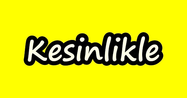 Senin en çok kullandığın kelime "kesinlikle"