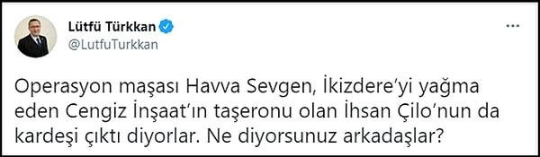 Türkkan son olarak “Operasyon maşası Havva Sevgen, İkizdere'yi yağma eden Cengiz İnşaat'ın taşeronu olan İhsan Çilo'nun da kardeşi çıktı diyorlar. Ne diyorsunuz arkadaşlar?” dedi. 👇