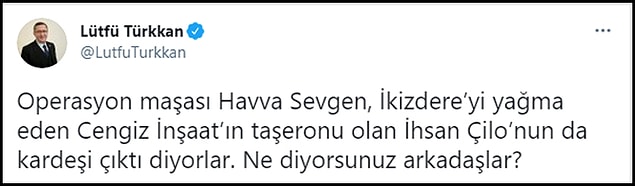 Türkkan son olarak “Operasyon maşası Havva Sevgen, İkizdere'yi yağma eden Cengiz İnşaat'ın taşeronu olan İhsan Çilo'nun da kardeşi çıktı diyorlar. Ne diyorsunuz arkadaşlar?” dedi. 👇