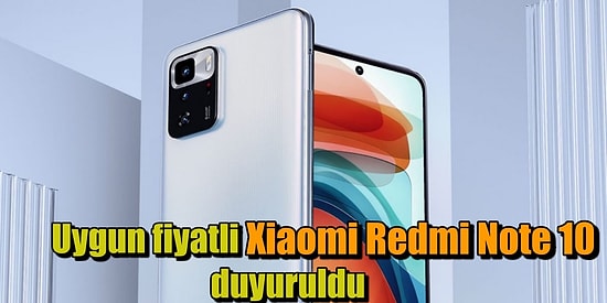 Xiaomi Redmi Note 10 Pro Uygun Fiyat ve Yüksek Performans Adıyla Duyuruldu!