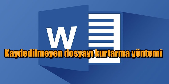 Kaydedilmeden Kapanan Word Dosyası Nasıl Kurtarılır?