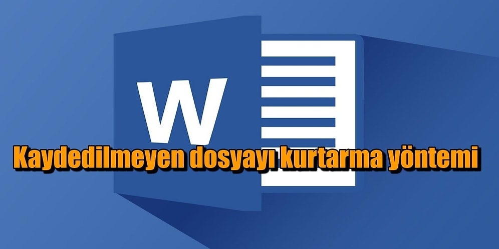 Kaydedilmeden Kapanan Word Dosyası Nasıl Kurtarılır?