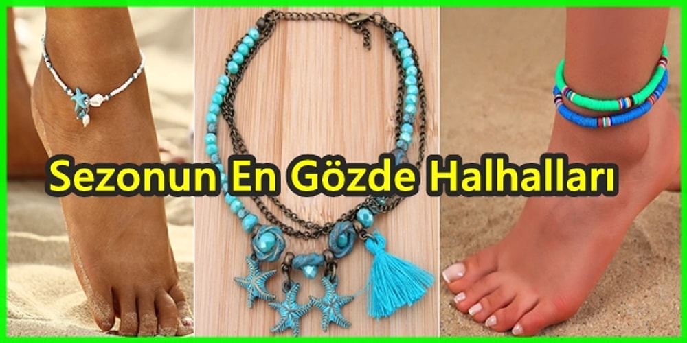 Yaz Aylarının En Sevilen Takısı Halhalın En Şık ve Tarz Hali