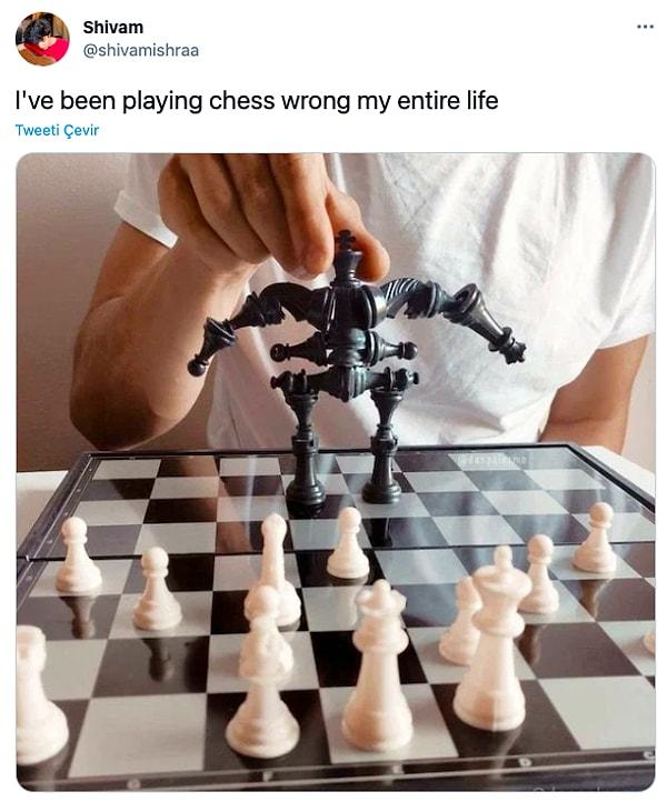 10. "Hayatım boyunca yanlış satranç oynamışım."