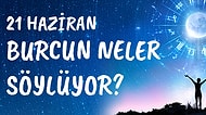 Günlük Burç Yorumuna Göre 21 Haziran Pazartesi Günün Nasıl Geçecek?