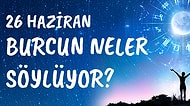 Günlük Burç Yorumuna Göre 26 Haziran Cumartesi Günün Nasıl Geçecek?
