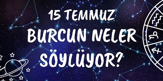 Günlük Burç Yorumuna Göre 15 Temmuz Perşembe Günün Nasıl Geçecek?