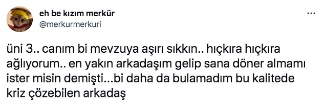 Ben de böyle bir arkadaş istiyorum. Ben hep üzüldüğümde kapıma dönerle gelsin...
