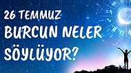 Günlük Burç Yorumuna Göre 26 Temmuz Pazartesi Günün Nasıl Geçecek?