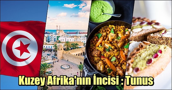 Güzelliğine Hayran Kalacaksınız! Kuzey Afrika'nın İncisi Tunus Hakkında Bilmek İsteyeceğiniz 13 Bilgi