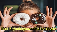 Tatlıya Kim Hayır Diyebilir ki? Tatlı Kriziyle Başa Çıkabilmeniz İçin Tavsiyeler