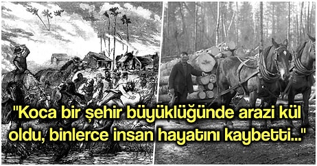 Binlerce İnsanın Hayatını Kaybetmesine Sebep Olup Ortalığı Cehennem Alanına Çeviren Korkunç 'Peshtigo Yangını'