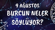 Günlük Burç Yorumuna Göre 9 Ağustos Pazartesi Günün Nasıl Geçecek?