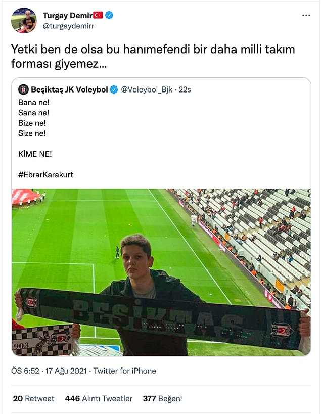 Bu yorumun bir benzerini de Milli voleybolcumuz Ebrar Karakurt için yapan Demir; ''Yetki bende olsa bu hanımefendi bir daha milli takım forması giyemez'' şeklinde tweet attı.