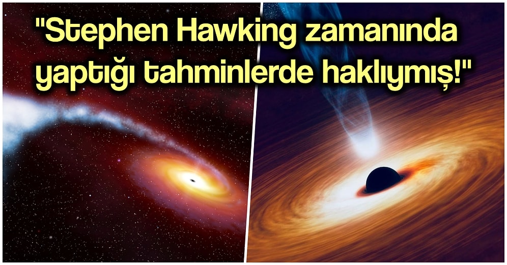 Fizikçilerin Kara Deliklerle İlgili Kazara Bulduğu Sonuçları Duyduğunuzda Kulaklarınıza İnanamayacaksınız!
