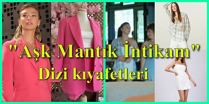 Bize Kısa Zamanda Her Türlü Heyecanı Yaşatan "Aşk Mantık İntikam" Dizisi Kıyafetleri