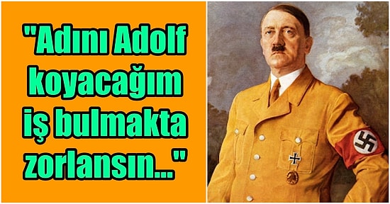 Hayatını Zorlaştırmak İçin Oğluna Bilerek 'Adolf' Adını Koymak İsteyen Annenin Bi' Acayip Bakış Açısı!