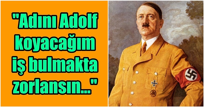 Hayatını Zorlaştırmak İçin Oğluna Bilerek 'Adolf' Adını Koymak İsteyen Annenin Bi' Acayip Bakış Açısı!