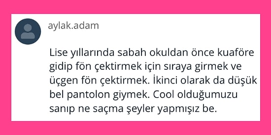 Zamanında Cool Olduğu İçin Yaptığımızı Hatırlayınca Bile Yerin Dibine Girdiğimiz Durumlar!