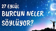 Günlük Burç Yorumuna Göre 27 Eylül Pazartesi Günün Nasıl Geçecek?