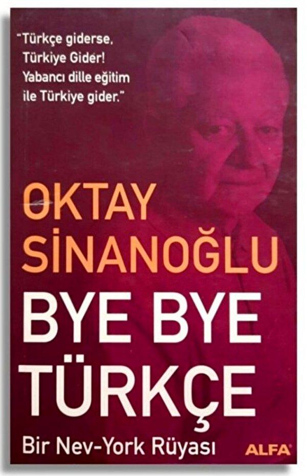 11. Oktay Sinanoğlu, Bye Bye Türkçe.