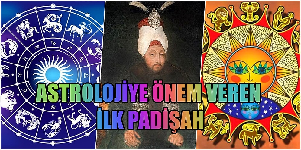 Fala İnanma Falsız Kalma! Yıldızlara Bakarak Ülke Yöneten Osmanlı Padişahının Hikayesi