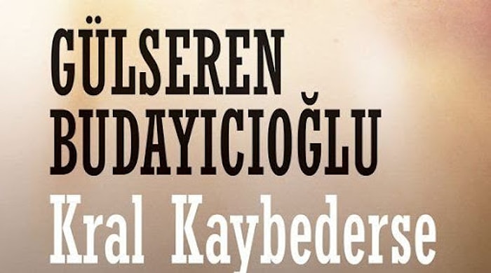 Kral Kaybederse Kitabının Konusu Nedir? Gülseren Buğdaycıoğlu'nun Kitabı Kral Kaybederse Özeti...