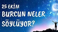 Günlük Burç Yorumuna Göre 25 Ekim Pazartesi Günün Nasıl Geçecek?