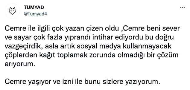 Sonrasında ise Türk Yardımlaşma Derneği TÜMYAD ise Cemre ile iletişime geçtiklerini belirterek intihar girişiminin doğru olduğunu ancak Cemre'nin hayatta olduğunun müjdesini verdi.