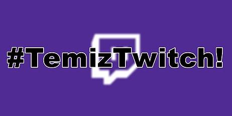 Twitch'te İsyan Giderek Büyüyor: #TemizTwitch Hareketine Destek Yağıyor!