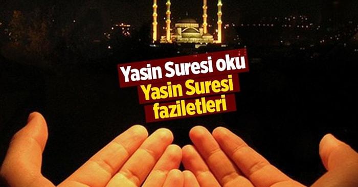 Yasin Suresi'nin Okunuşu Nasıldır? Yasin-i Şerif'in Önemi ve Anlamı Nedir?