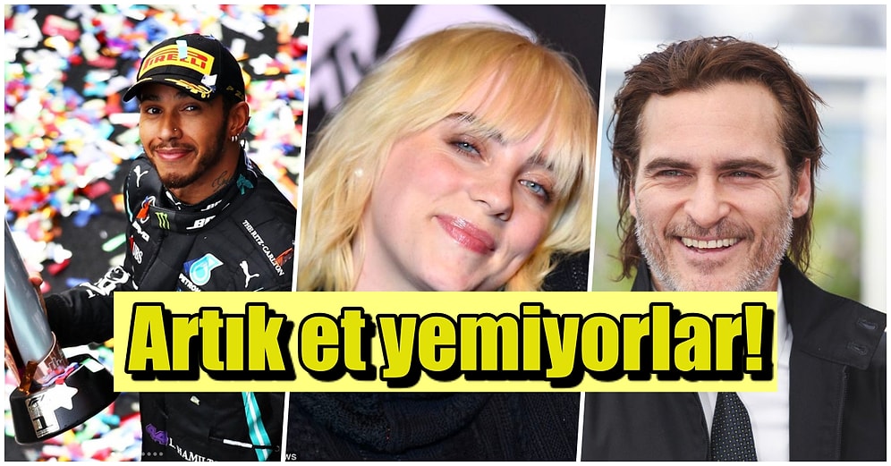 Ağızlarına Sürmüyorlar! Eti Hayatlarından Sonsuza Dek Çıkaran 23 Ünlü İsim