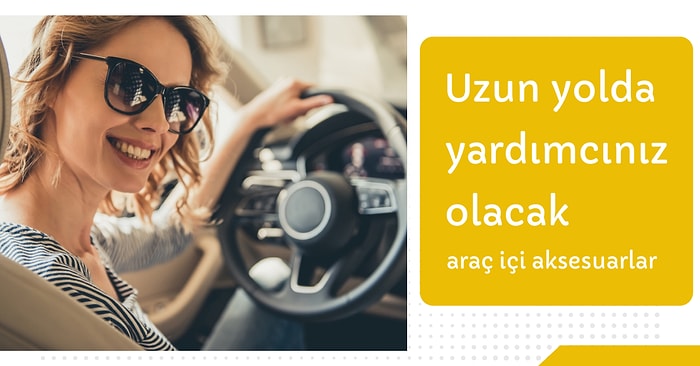 Uzun Yolda Araba Kullanırken Yardımcınız Olacak Araç İçi Aksesuarlar