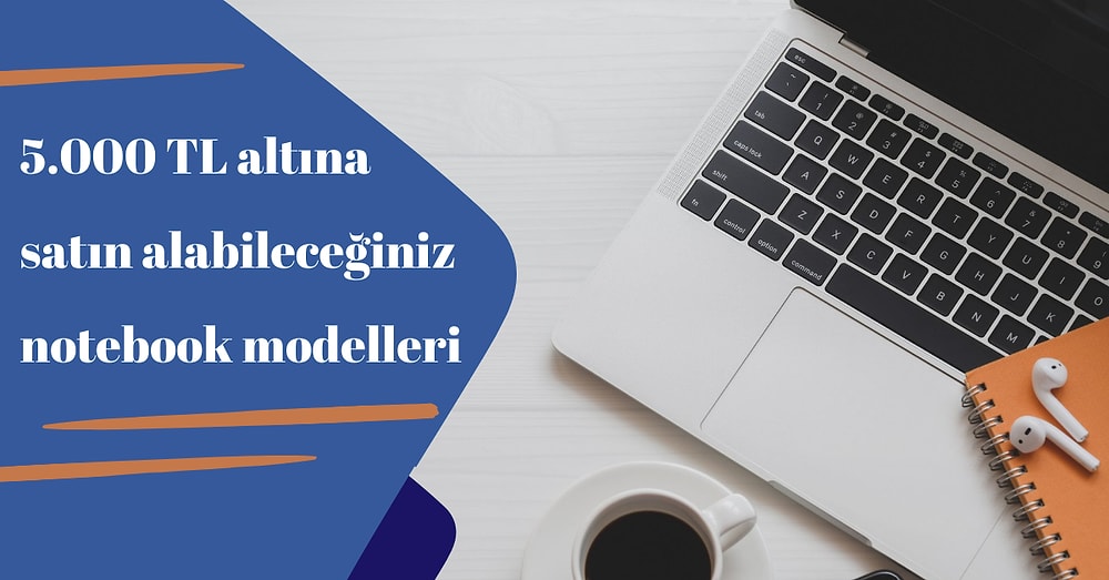 Laptop Almayı Düşünenler Buraya! 5.000 TL Altına Alınabilecek En İyi Notebook Modelleri
