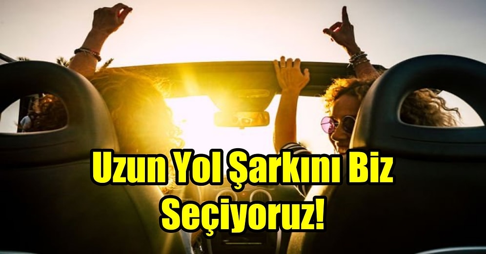 Uzun Yol Şarkını Biz Seçiyoruz!