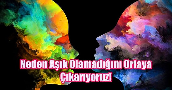 Bu Psikoloji Testi Neden Aşık Olamadığını Ortaya Çıkarıyor!