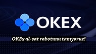 Al-Sat Robotuyla Yeni Başlayan Yatırımcıların İçi Rahat! Sizler İçin OKEx'in Yeni Al-Sat Robotunu İnceliyoruz