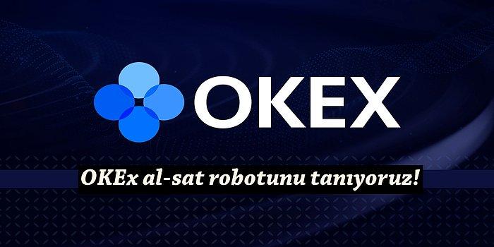 Al-Sat Robotuyla Yeni Başlayan Yatırımcıların İçi Rahat! Sizler İçin OKEx'in Yeni Al-Sat Robotunu İnceliyoruz
