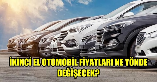 İkinci El Araba Almak İsteyenler Buraya: Fiyatlar Artacak mı, Düşecek mi?
