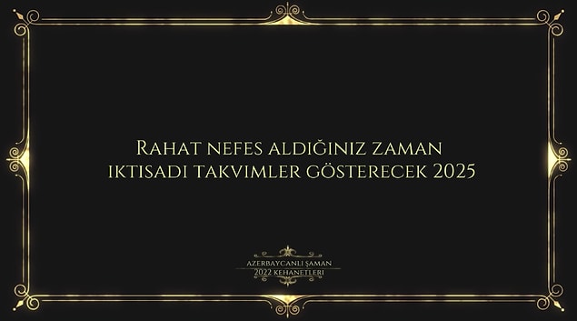 10. Ekonomik olarak 2025 yılında rahatlayacağız. Ancak bu dünya olarak mı Türkiye olarak mı bilemiyoruz...