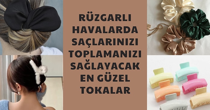 Rüzgarlı Havalarda Saçlarınızı Toplamanızı Sağlayacak En Güzel Tokalar