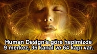 Güçlü ve Zayıf Yönümüzü Keşfedip Hayat Amacımızı Gösterme İddiasındaki Karmaşık Felsefe: Human Design