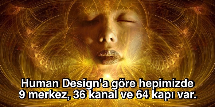 Güçlü ve Zayıf Yönümüzü Keşfedip Hayat Amacımızı Gösterme İddiasındaki Karmaşık Felsefe: Human Design