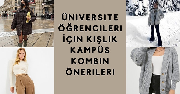 Üniversite Öğrencileri İçin Kışlık Kampüs Kombin Önerileri