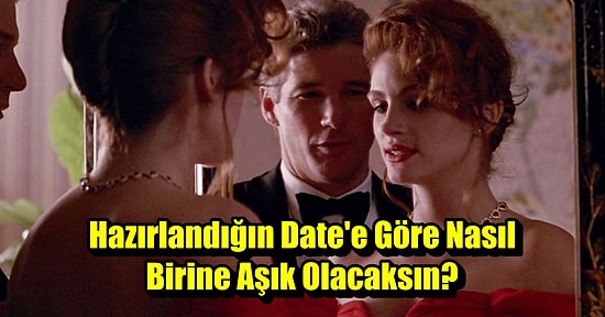 Hazırlandığın Date'e Göre Nasıl Birine Aşık Olacaksın?