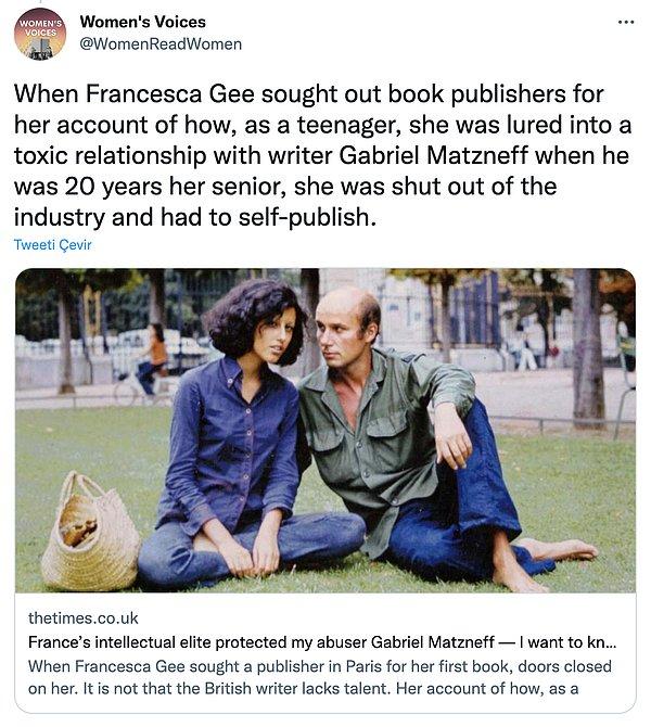 "Francesca Gee, gençken, kendisinden 20 yaş büyük olan yazar Gabriel Matzneff ile nasıl toksik bir ilişki yaşadığını anlatmak için kitap yayıncılarını aradığı zaman endüstriden uzaklaştırıldı ve kendi kendine yayınlamak zorunda kaldı."