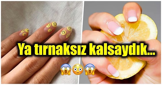 Tırnaklarımızın Olmadığı Bir Paralel Evrende Başımıza Gelebilecek Olası Senaryoları Açıklıyoruz!