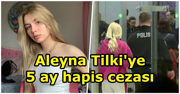 Aleyna Tilki'ye 5 Ay Hapis Cezası: Havalimanı Kavgasıyla Çok Konuşulan Şarkıcıya Açılan Dava Sonuçlandı