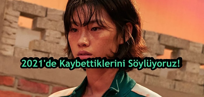 2021'de Kaybettiklerini Söylüyoruz!