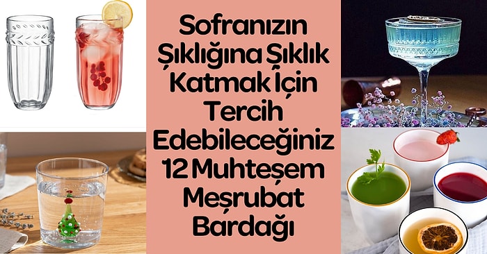 Sofranızın Şıklığına Şıklık Katmak İçin Tercih Edebileceğiniz 12 Muhteşem Meşrubat Bardağı